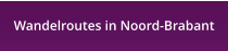 Wandelroutes in Noord-Brabant