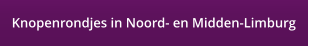 Knopenrondjes in Noord- en Midden-Limburg