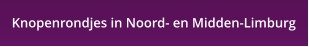 Knopenrondjes in Noord- en Midden-Limburg