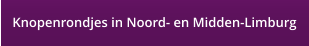 Knopenrondjes in Noord- en Midden-Limburg