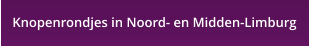 Knopenrondjes in Noord- en Midden-Limburg