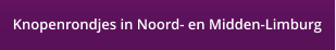Knopenrondjes in Noord- en Midden-Limburg
