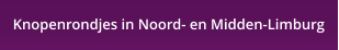 Knopenrondjes in Noord- en Midden-Limburg