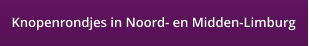 Knopenrondjes in Noord- en Midden-Limburg