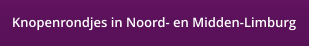 Knopenrondjes in Noord- en Midden-Limburg