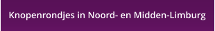 Knopenrondjes in Noord- en Midden-Limburg