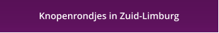 Knopenrondjes in Zuid-Limburg