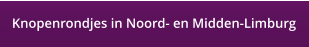 Knopenrondjes in Noord- en Midden-Limburg