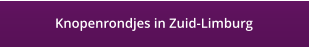Knopenrondjes in Zuid-Limburg