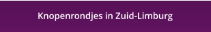 Knopenrondjes in Zuid-Limburg