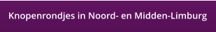 Knopenrondjes in Noord- en Midden-Limburg