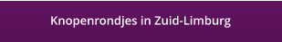 Knopenrondjes in Zuid-Limburg