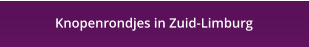 Knopenrondjes in Zuid-Limburg