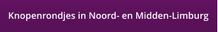 Knopenrondjes in Noord- en Midden-Limburg